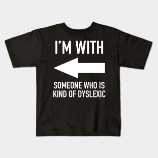 I'm With Someone Who Is Kind Of Dyslexic - Grammar Police Humor / Sarcasm Kids T-Shirt